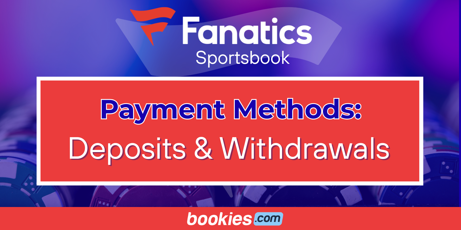 Fanatics Sportsbook Payment Methods: Deposits & Withdrawals (Mar. 17)